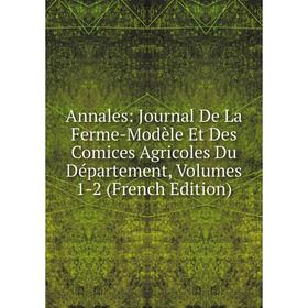 

Книга Annales: Journal De La Ferme-Modèle Et Des Comices Agricoles Du Département, Volumes 1-2 (French Edition)