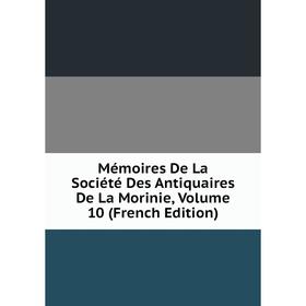 

Книга Mémoires De La Société Des Antiquaires De La Morinie, Volume 10