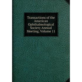

Книга Transactions of the American Ophthalmological Society Annual Meeting, Volume 11