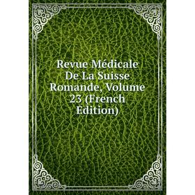 

Книга Revue Médicale De La Suisse Romande, Volume 23 (French Edition)