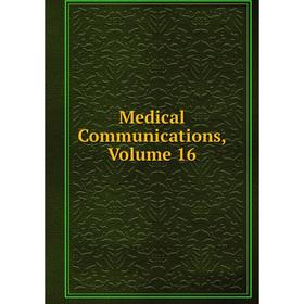 

Книга Medical Communications, Volume 16