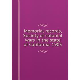 

Книга Memoria l records, Society of colonial wars in the state of California 1903