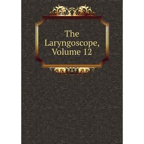 

Книга The Laryngoscope, Volume 12