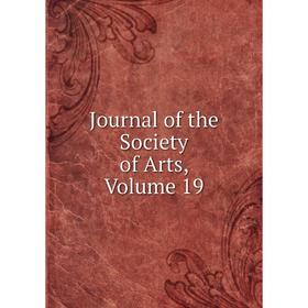 

Книга Journal of the Society of Arts, Volume 19