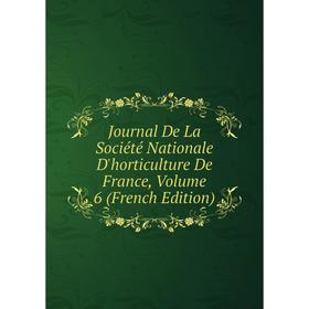 

Книга Journal De La Société Nationale D'horticulture De France, Volume 6