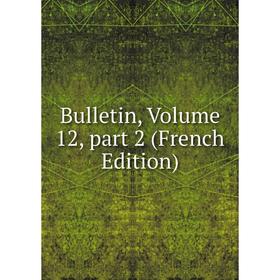 

Книга Bulletin, Volume 12, part 2 (French Edition)