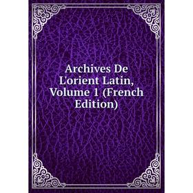 

Книга Archives De L'orient Latin, Volume 1 (French Edition)