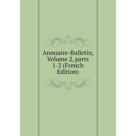 

Книга Annuaire-Bulletin, Volume 2, parts 1-2 (French Edition)