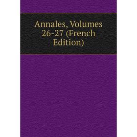 

Книга Annales, Volumes 26-27 (French Edition)