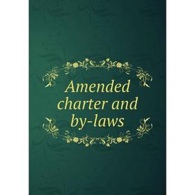 

Книга Amended charter and by-laws