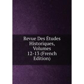 

Книга Revue Des Études Historiques, Volumes 12-13 (French Edition)