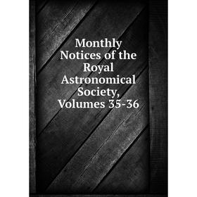 

Книга Monthly Notices of the Royal Astronomical Society, Volumes 35-36