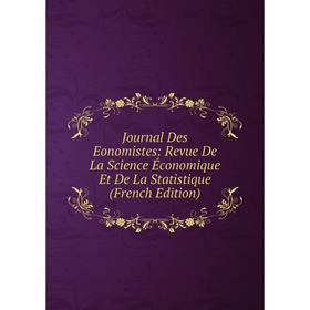 

Книга Journal Des Eonomistes: Revue De La Science Économique Et De La Statistique