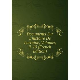 

Книга Documents Sur L'histoire De Lorraine, Volumes 9-10 (French Edition)