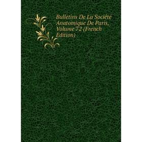 

Книга Bulletins De La Société Anatomique De Paris, Volume 72 (French Edition)
