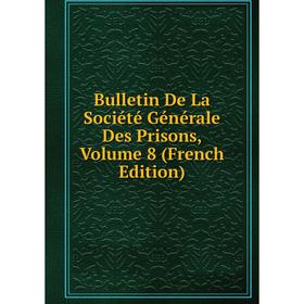 

Книга Bulletin De La Société Générale Des Prisons, Volume 8 (French Edition)