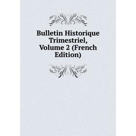 

Книга Bulletin Historique Trimestriel, Volume 2 (French Edition)