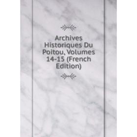 

Книга Archives Historiques Du Poitou, Volumes 14-15 (French Edition)