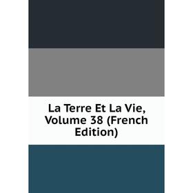 

Книга La Terre Et La Vie, Volume 38