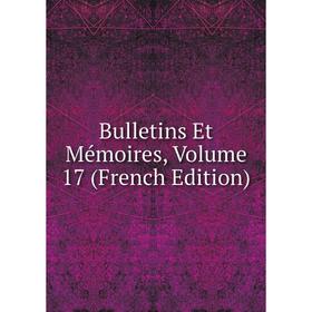 

Книга Bulletins Et Mémoires, Volume 17 (French Edition)