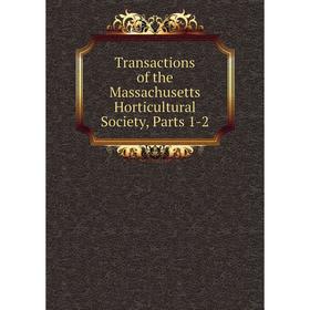 

Книга Transactions of the Massachusetts Horticultural Society, Parts 1-2