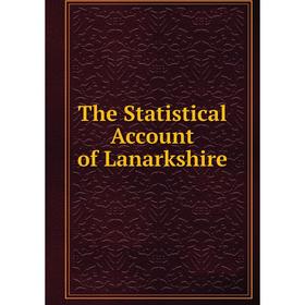 

Книга The Statistical Account of Lanarkshire