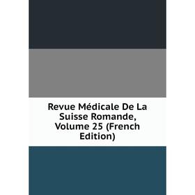 

Книга Revue Médicale De La Suisse Romande, Volume 25 (French Edition)