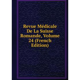 

Книга Revue Médicale De La Suisse Romande, Volume 24 (French Edition)