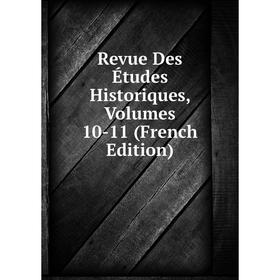 

Книга Revue Des Études Historiques, Volumes 10-11 (French Edition)