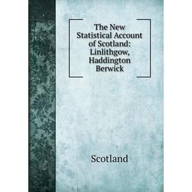 

Книга The New Statistical Account of Scotland: Linlithgow, Haddington Berwick