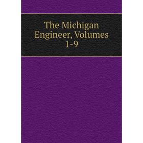 

Книга The Michigan Engineer, Volumes 1-9