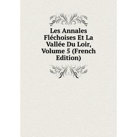 

Книга Les Annales Fléchoises Et La Vallée Du Loir, Volume 5