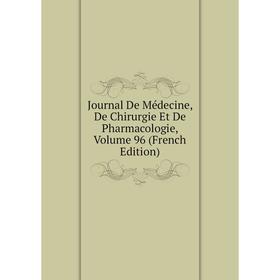 

Книга Journal De Médecine, De Chirurgie Et De Pharmacologie, Volume 96