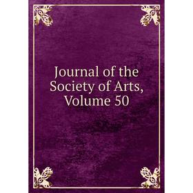 

Книга Journal of the Society of Arts, Volume 50