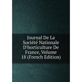 

Книга Journal De La Société Nationale D'horticulture De France, Volume 18