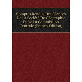 

Книга Comptes Rendus Des Séances De La Société De Géographie Et De La Commission Centrale (French Edition)