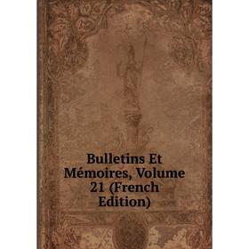 

Книга Bulletins Et Mémoires, Volume 21 (French Edition)