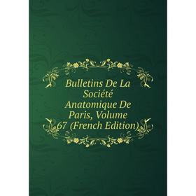 

Книга Bulletins De La Société Anatomique De Paris, Volume 67 (French Edition)