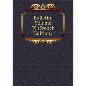 

Книга Bulletin, Volume 59 (French Edition)