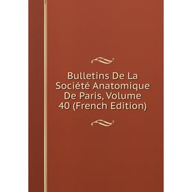

Книга Bulletins De La Société Anatomique De Paris, Volume 40 (French Edition)