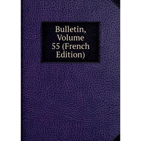 

Книга Bulletin, Volume 55 (French Edition)