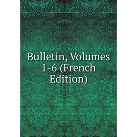 

Книга Bulletin, Volumes 1-6 (French Edition)