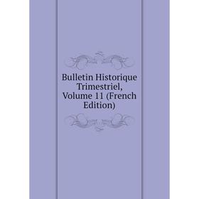 

Книга Bulletin Historique Trimestriel, Volume 11 (French Edition)
