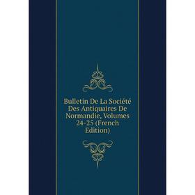 

Книга Bulletin De La Société Des Antiquaires De Normandie, Volumes 24-25 (French Edition)