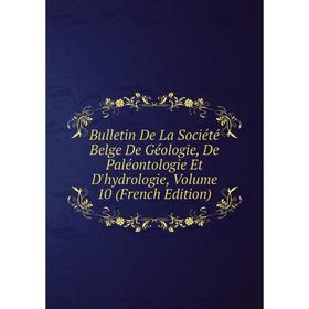 

Книга Bulletin De La Société Belge De Géologie, De Paléontologie Et D'hydrologie, Volume 10 (French Edition)