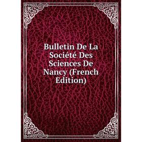 

Книга Bulletin De La Société Des Sciences De Nancy (French Edition)