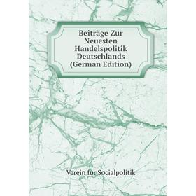 

Книга Beiträge Zur Neuesten Handelspolitik Deutschlands (German Edition)