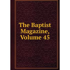 

Книга The Baptist Magazine, Volume 45