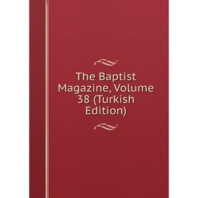 

Книга The Baptist Magazine, Volume 38 (Turkish Edition)