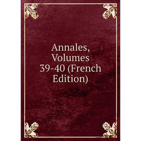 

Книга Annales, Volumes 39-40 (French Edition)